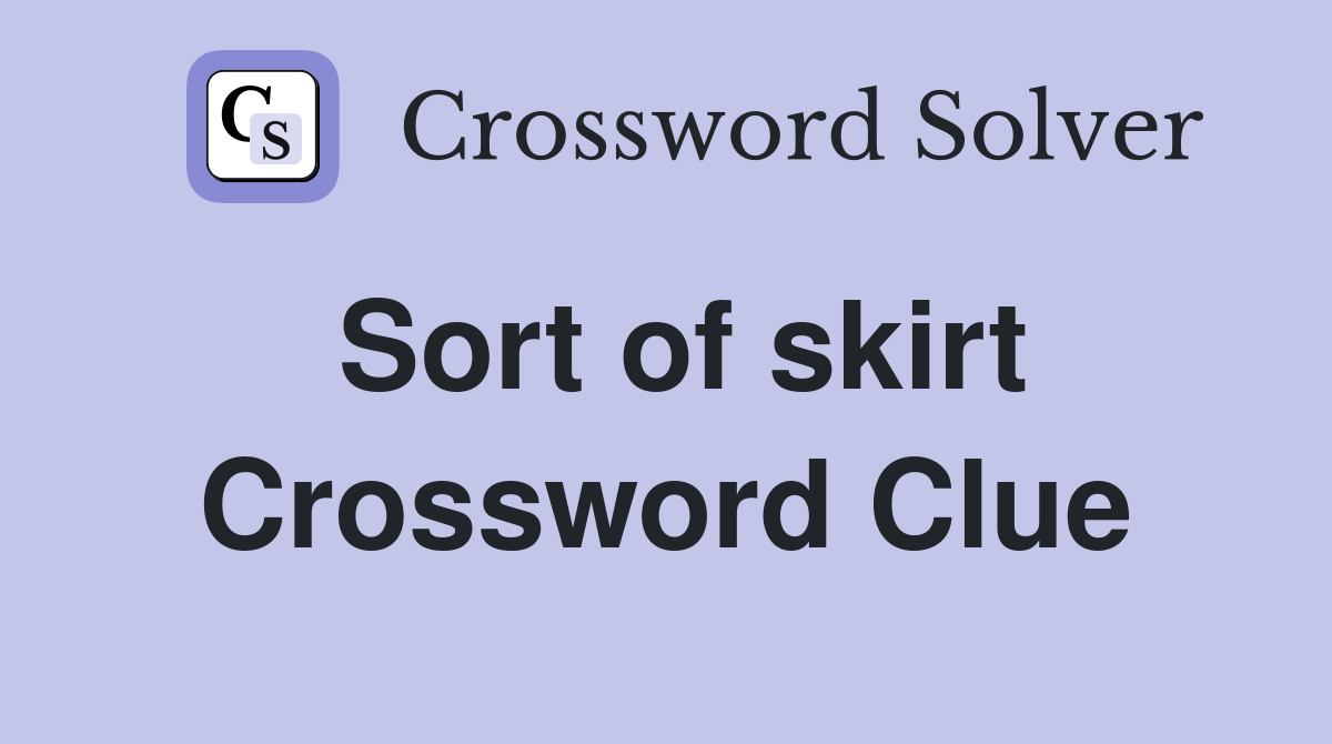 Sort of skirt Crossword Clue