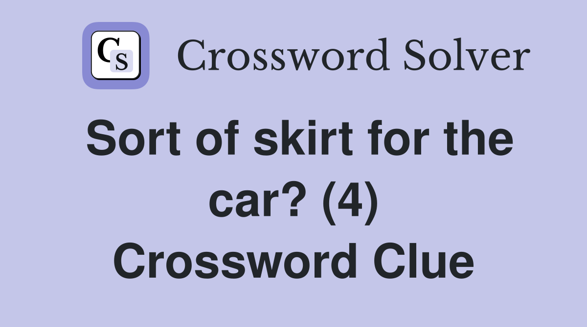 Sort of skirt for the car? (4) Crossword Clue