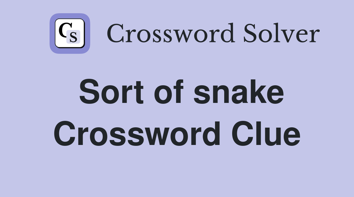 Sort of snake Crossword Clue