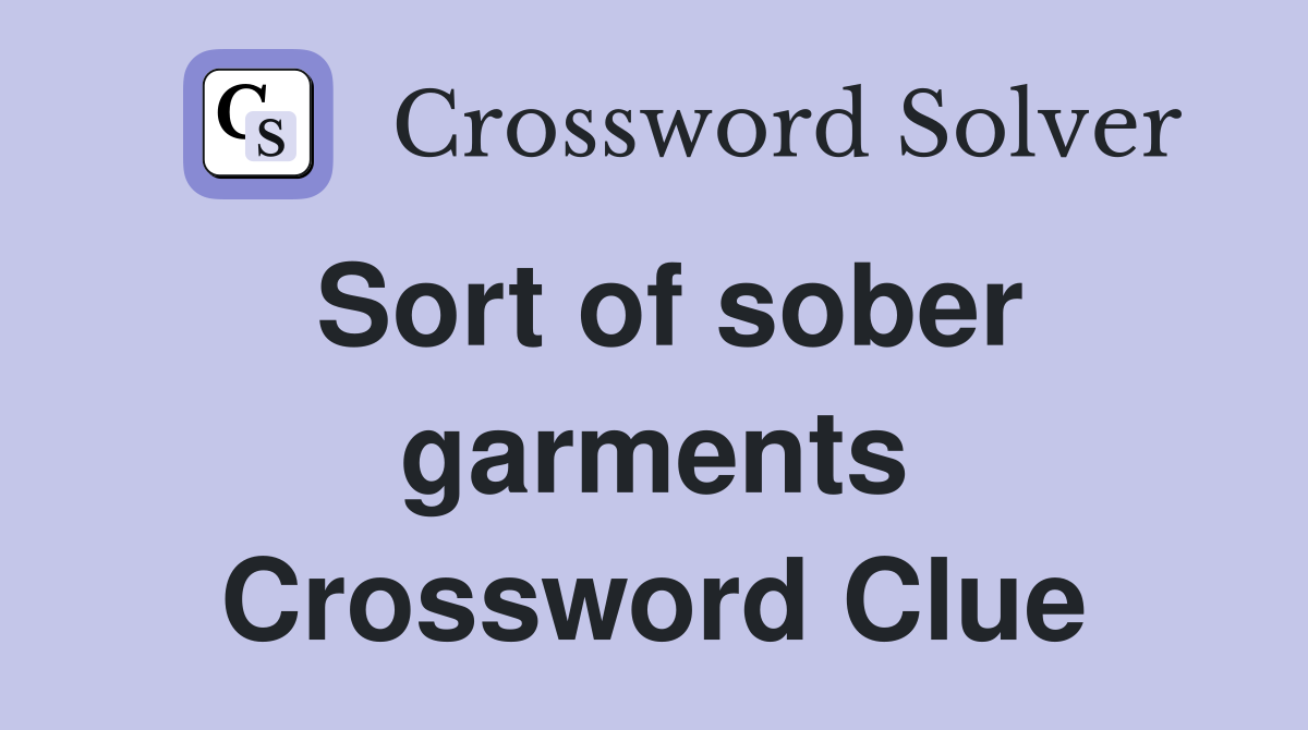Sort of sober garments Crossword Clue