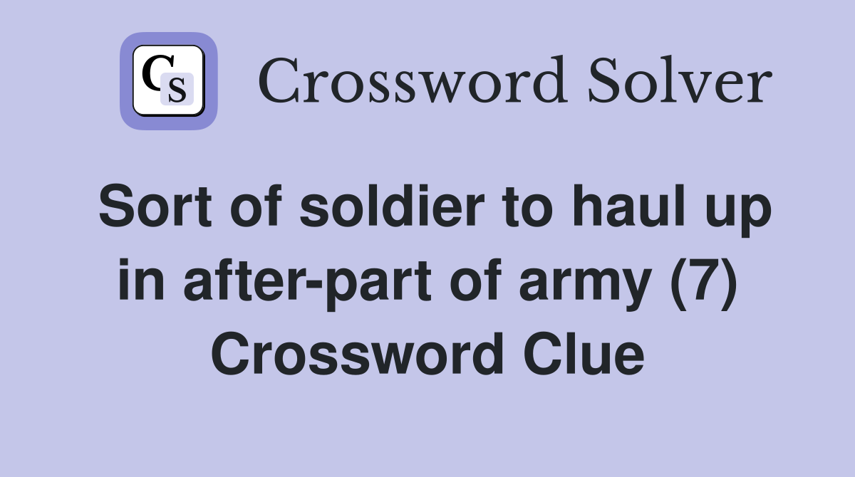 Sort of soldier to haul up in after-part of army (7) Crossword Clue