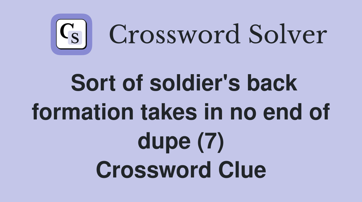 Sort of soldier's back formation takes in no end of dupe (7) Crossword Clue