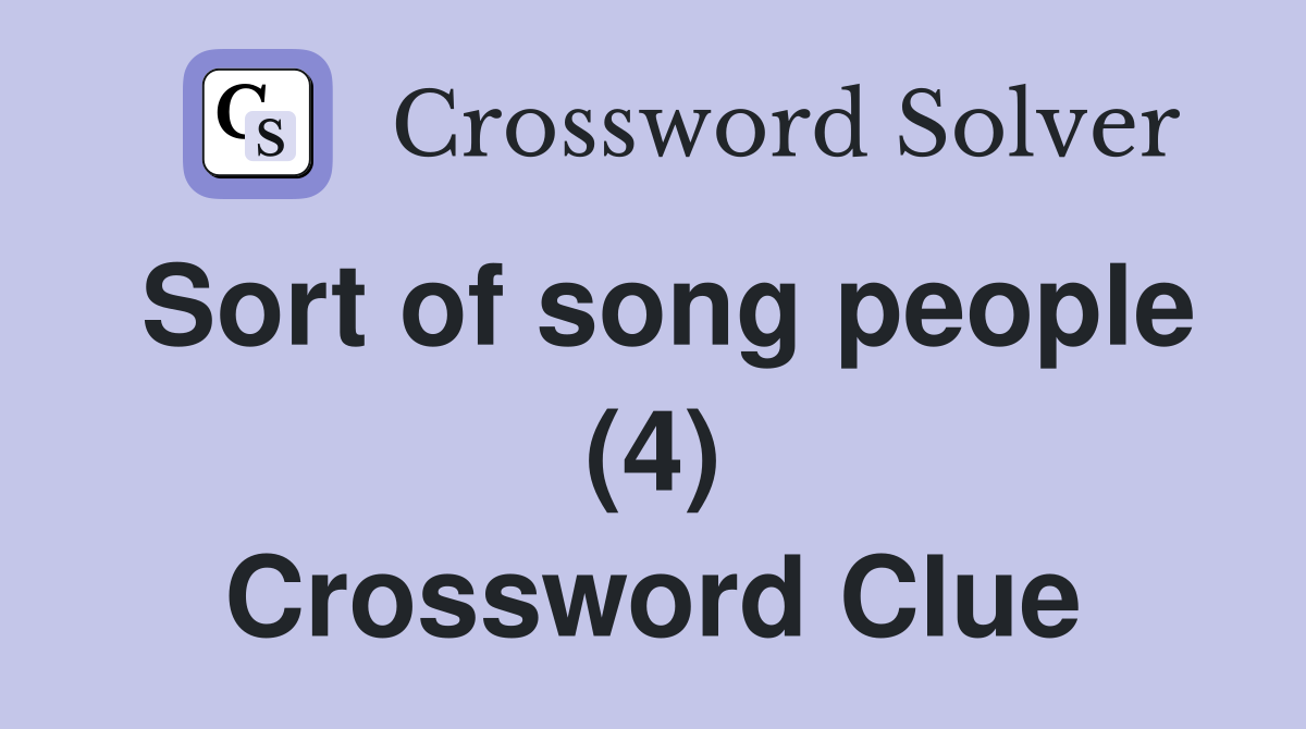 Sort of song people (4) Crossword Clue