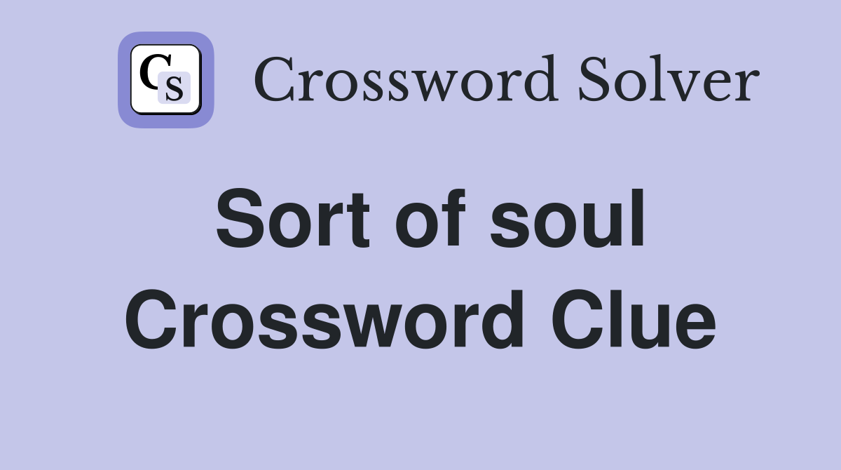 Sort of soul Crossword Clue