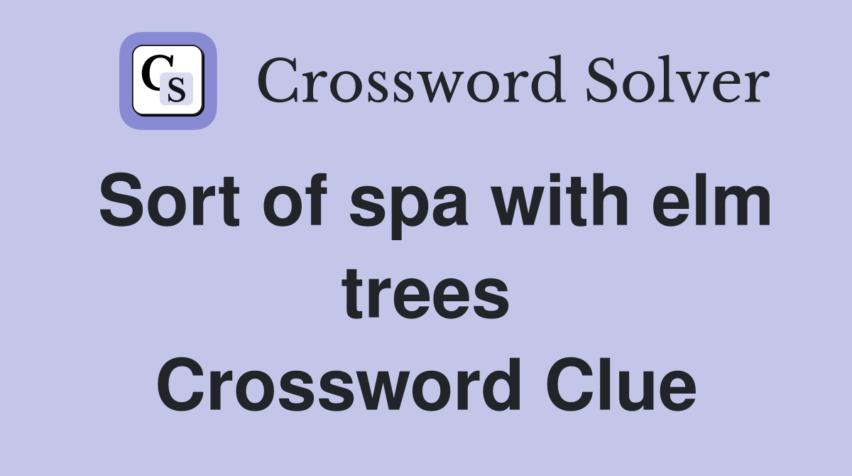 Sort of spa with elm trees Crossword Clue