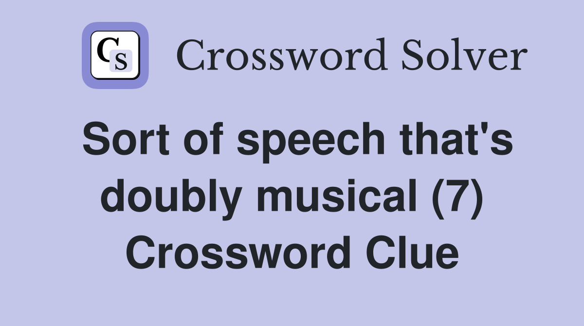 Sort of speech that's doubly musical (7) Crossword Clue