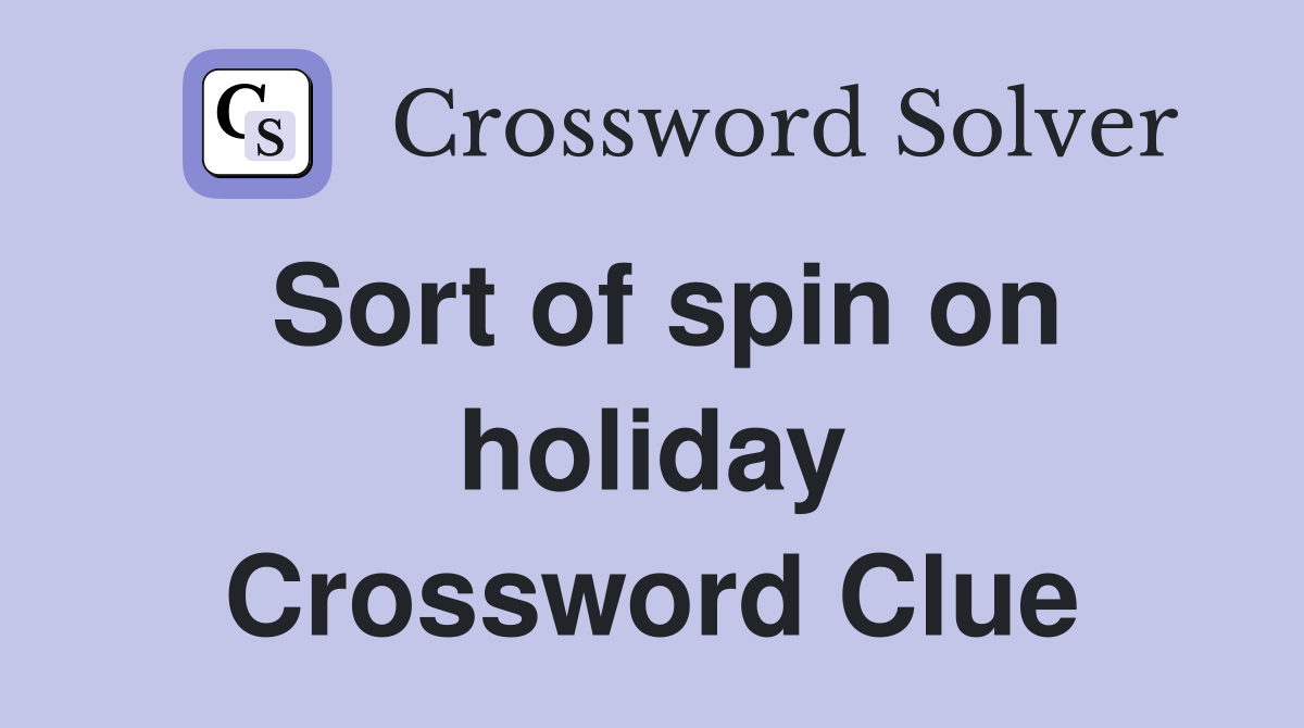 Sort of spin on holiday Crossword Clue