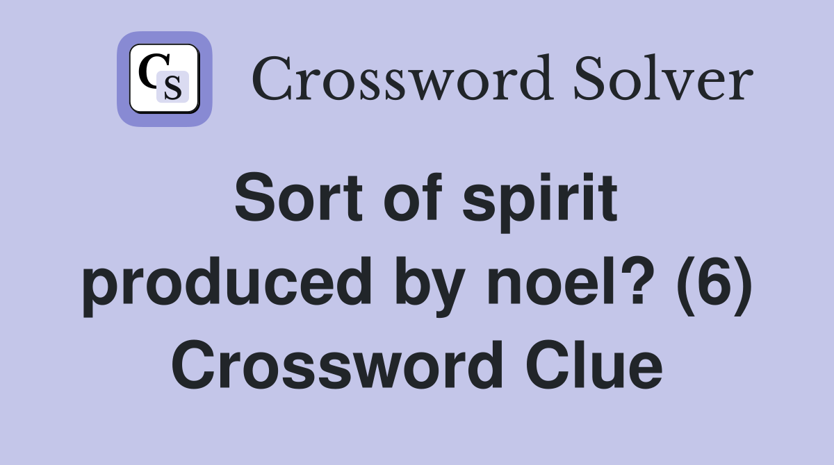 Sort of spirit produced by noel? (6) Crossword Clue