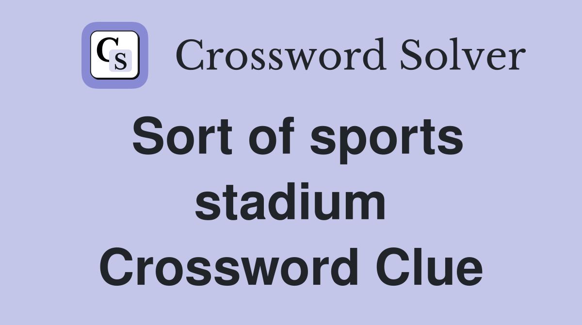 Sort of sports stadium Crossword Clue