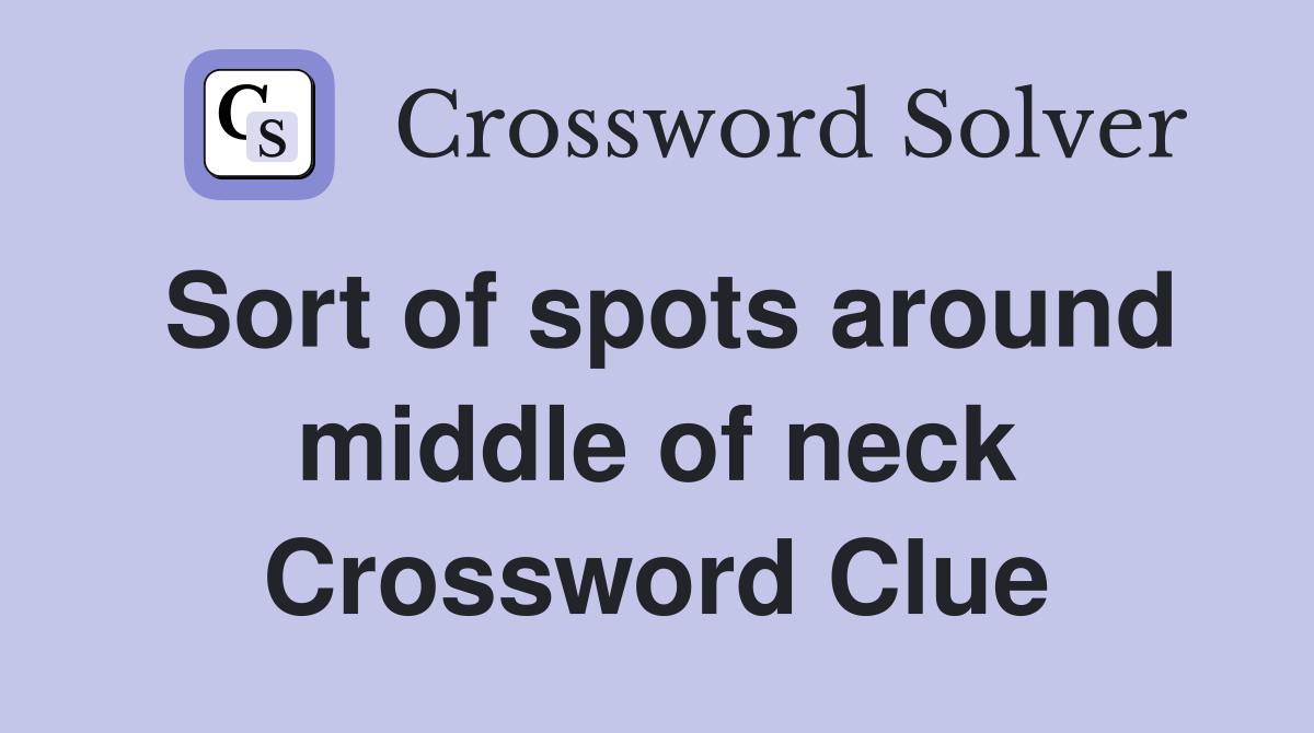 Sort of spots around middle of neck Crossword Clue