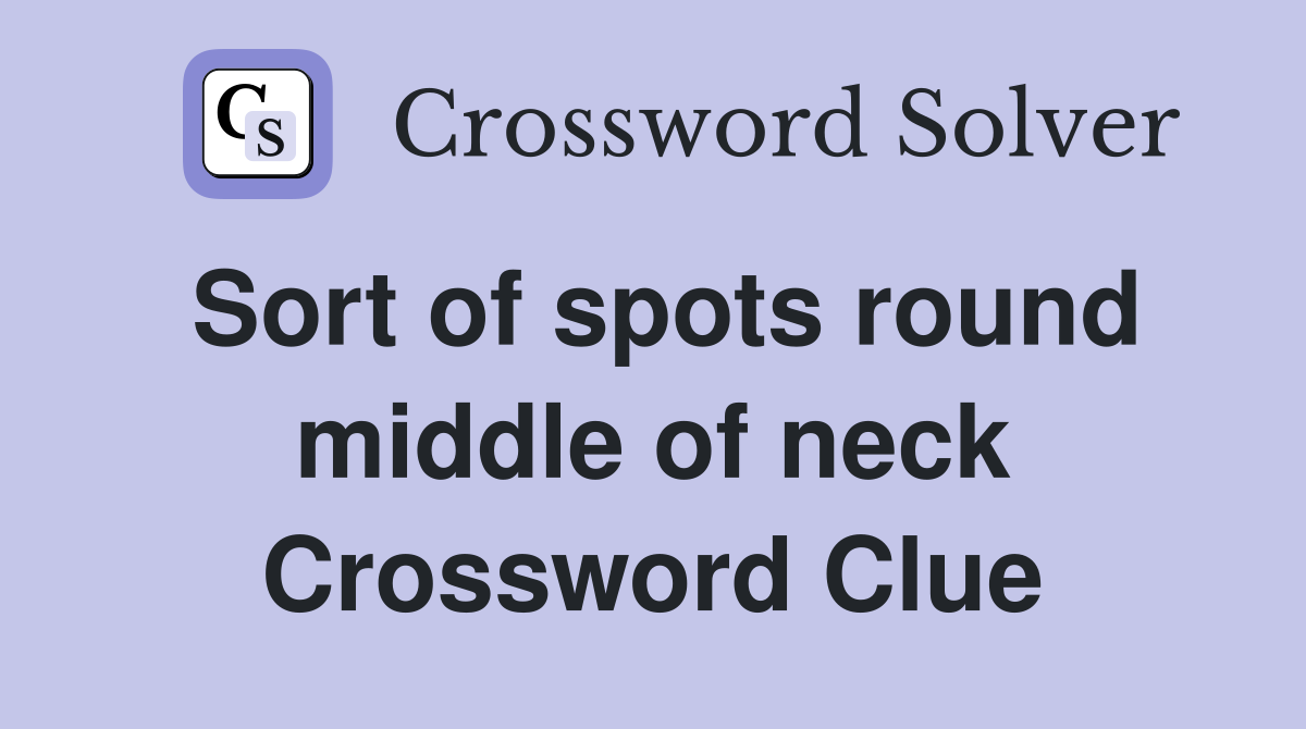 Sort of spots round middle of neck Crossword Clue