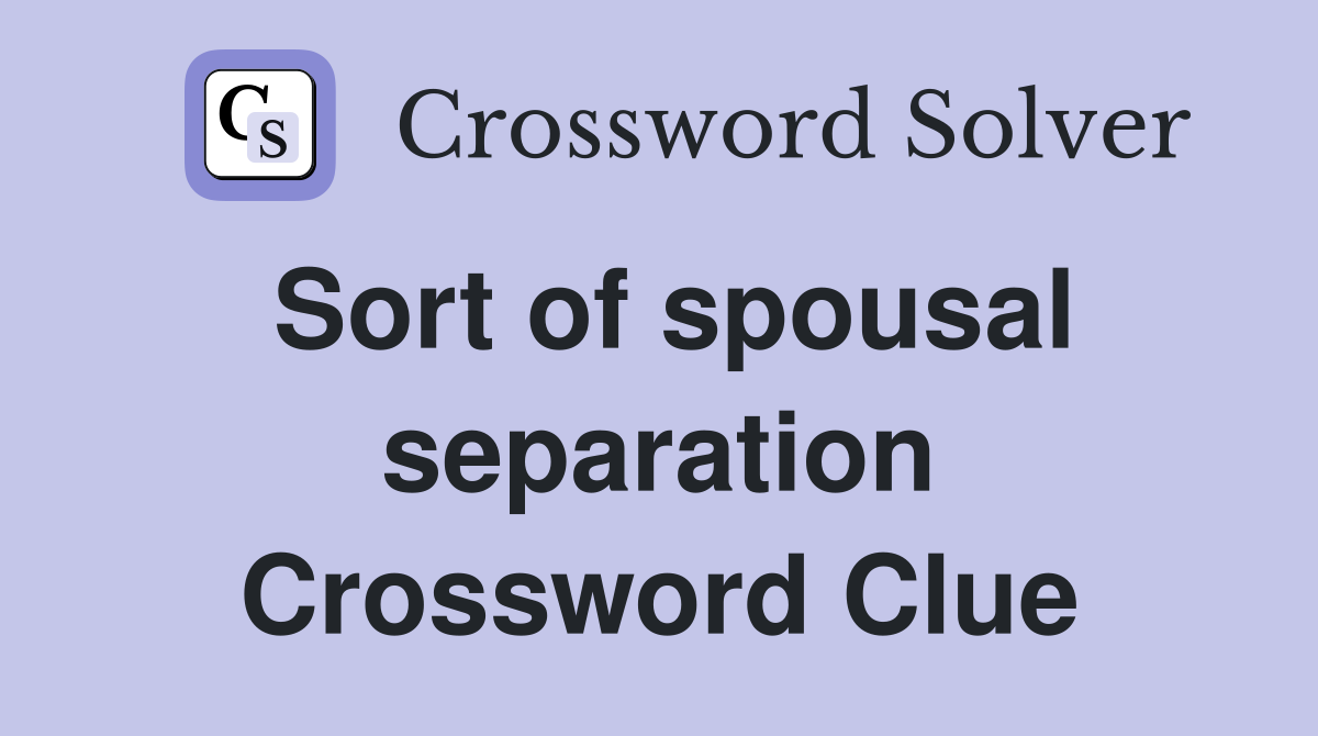 Sort of spousal separation Crossword Clue