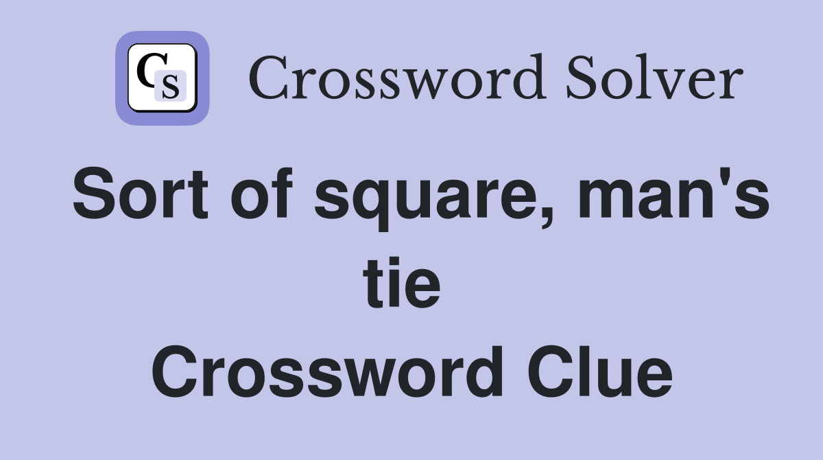 Sort of square, man's tie  Crossword Clue