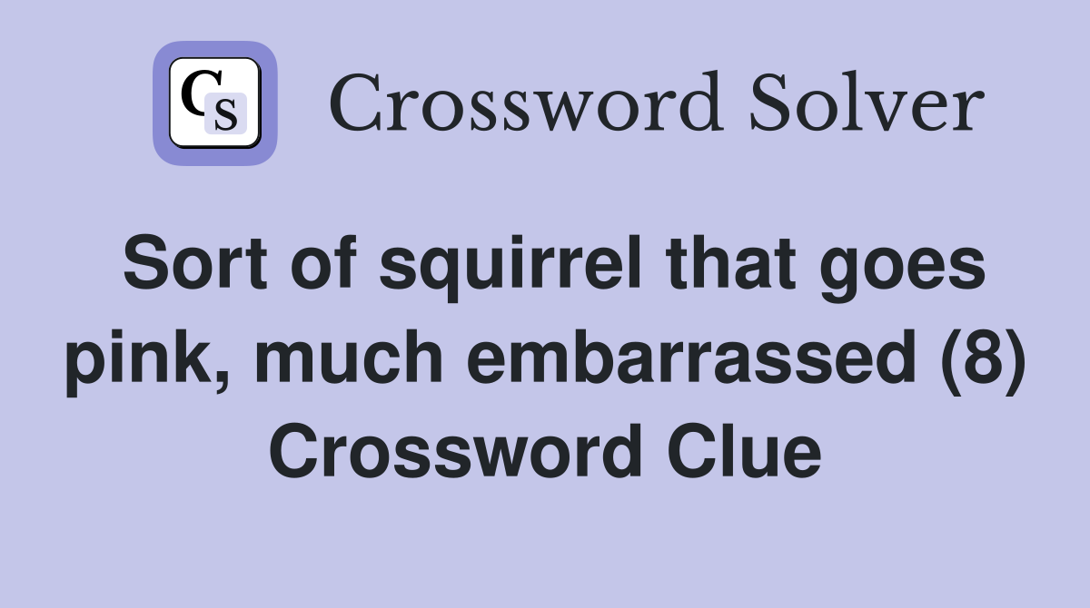 Sort of squirrel that goes pink, much embarrassed (8) Crossword Clue