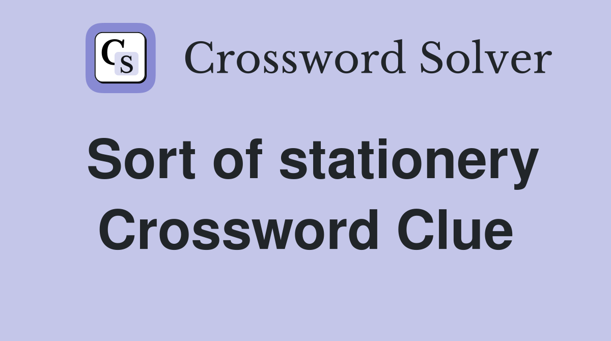 Sort of stationery Crossword Clue