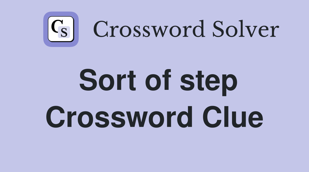Sort of step Crossword Clue