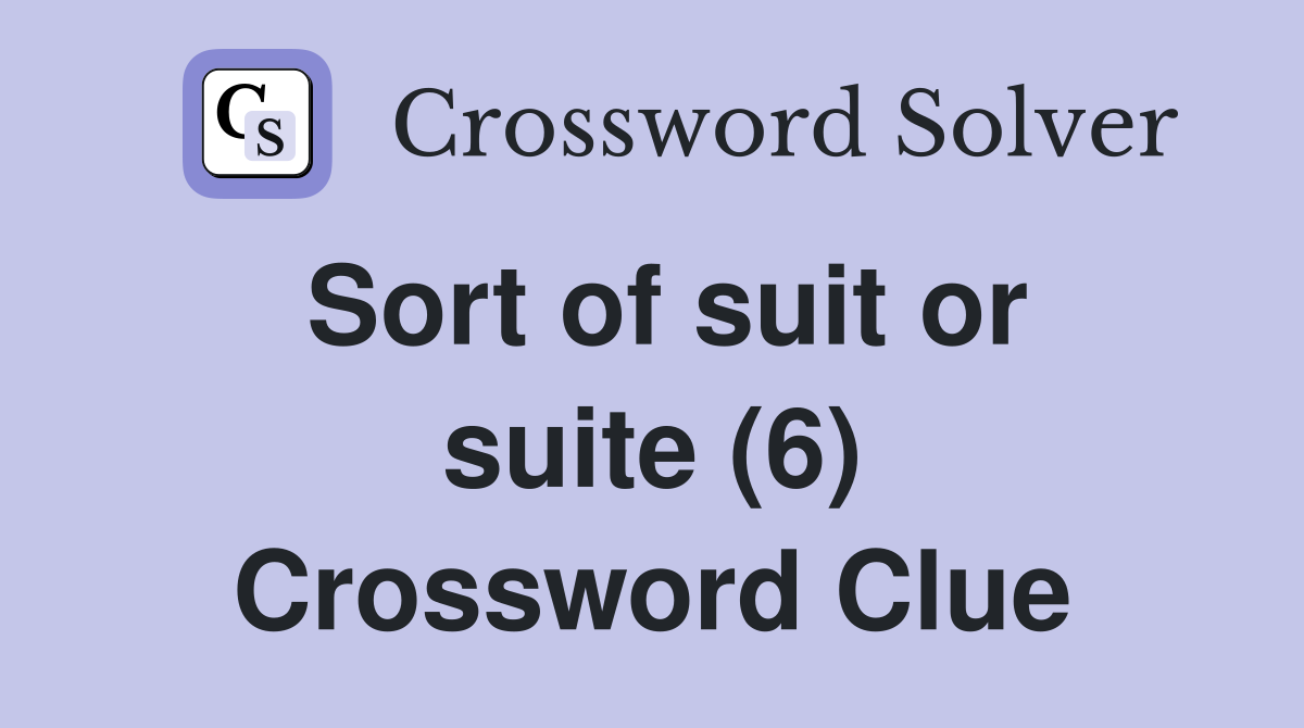 Sort of suit or suite (6) Crossword Clue