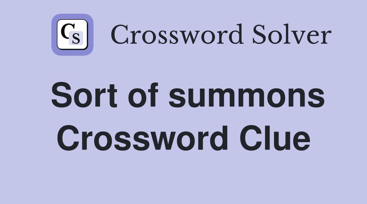 Sort of summons Crossword Clue