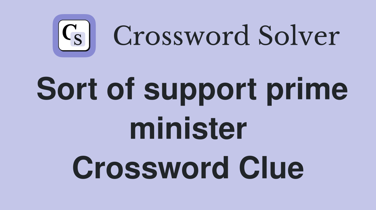 Sort of support prime minister Crossword Clue