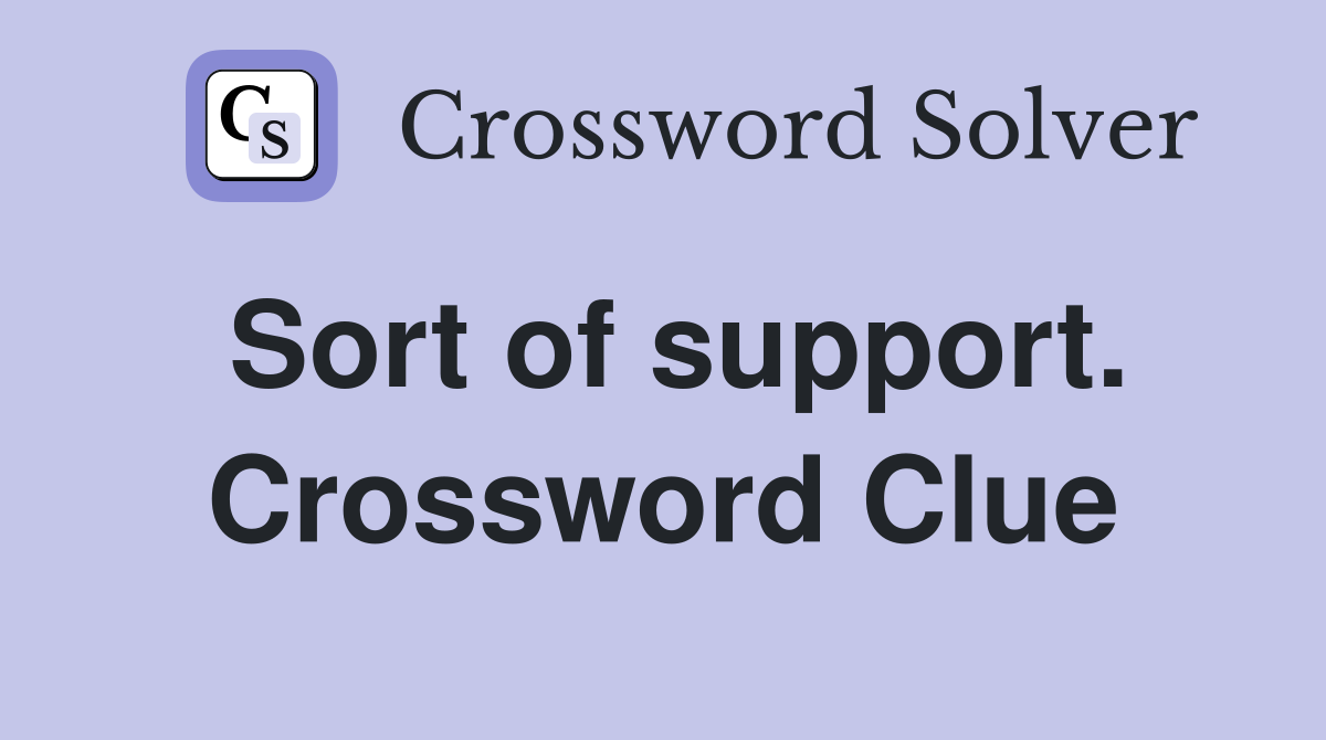 Sort of support. Crossword Clue