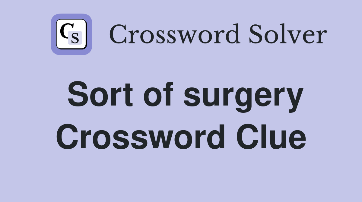 Sort of surgery Crossword Clue