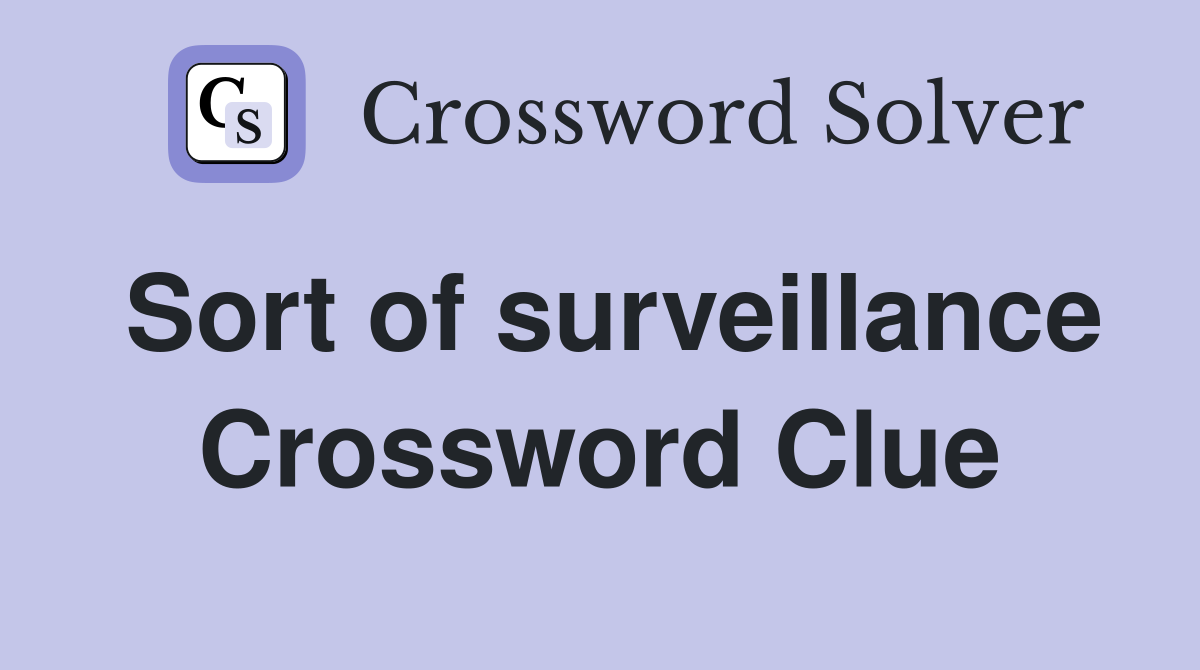 Sort of surveillance Crossword Clue