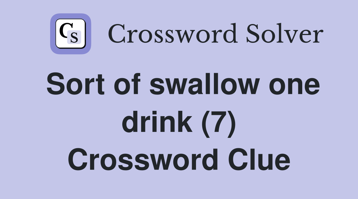 Sort of swallow one drink (7) Crossword Clue