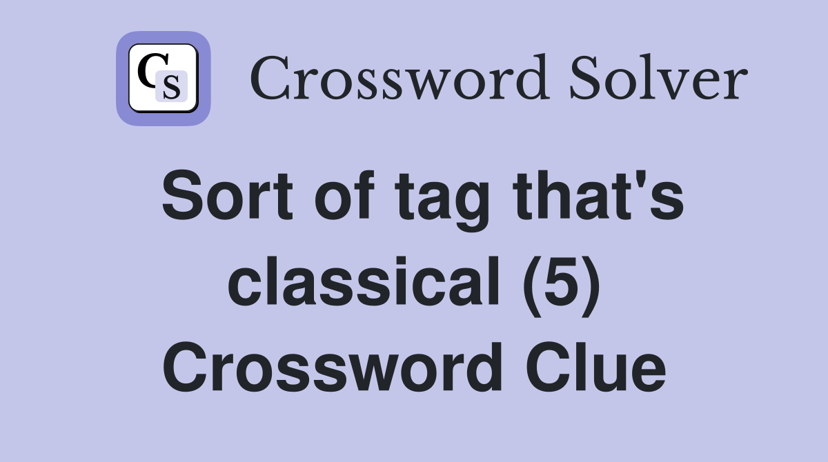 Sort of tag that's classical (5) Crossword Clue