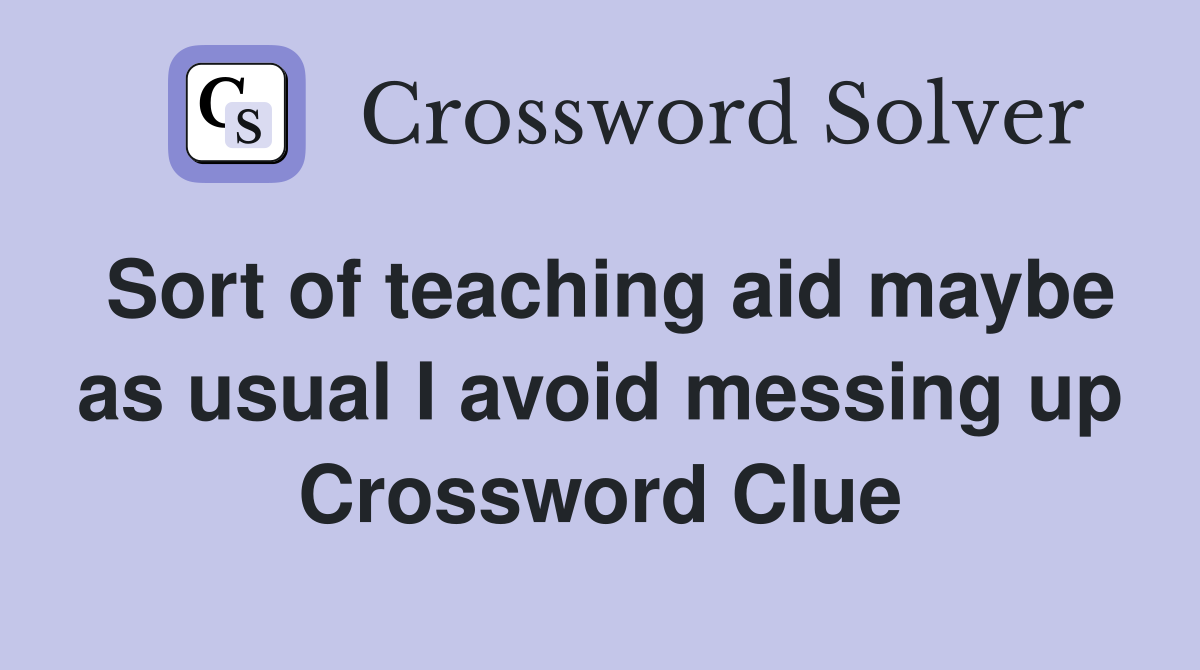 Sort of teaching aid maybe as usual I avoid messing up Crossword Clue