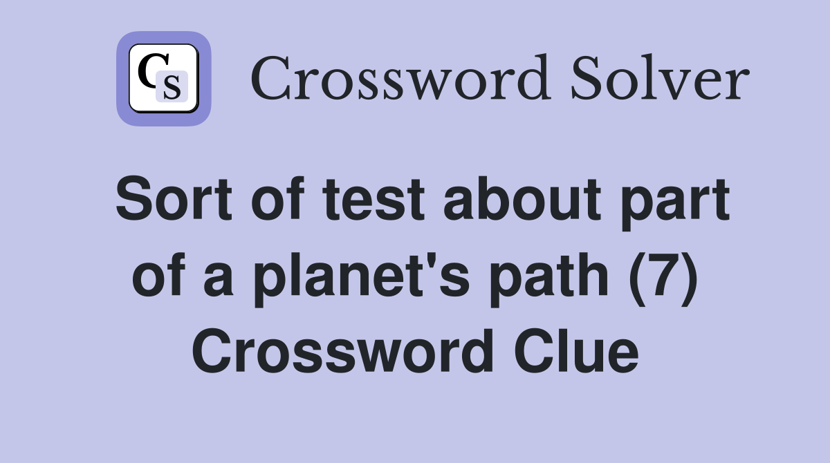 Sort of test about part of a planet's path (7) Crossword Clue