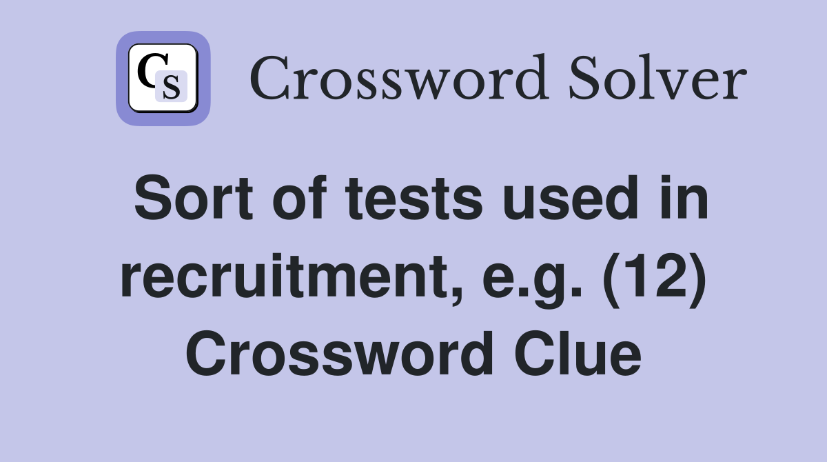 Sort of tests used in recruitment, e.g. (12) Crossword Clue