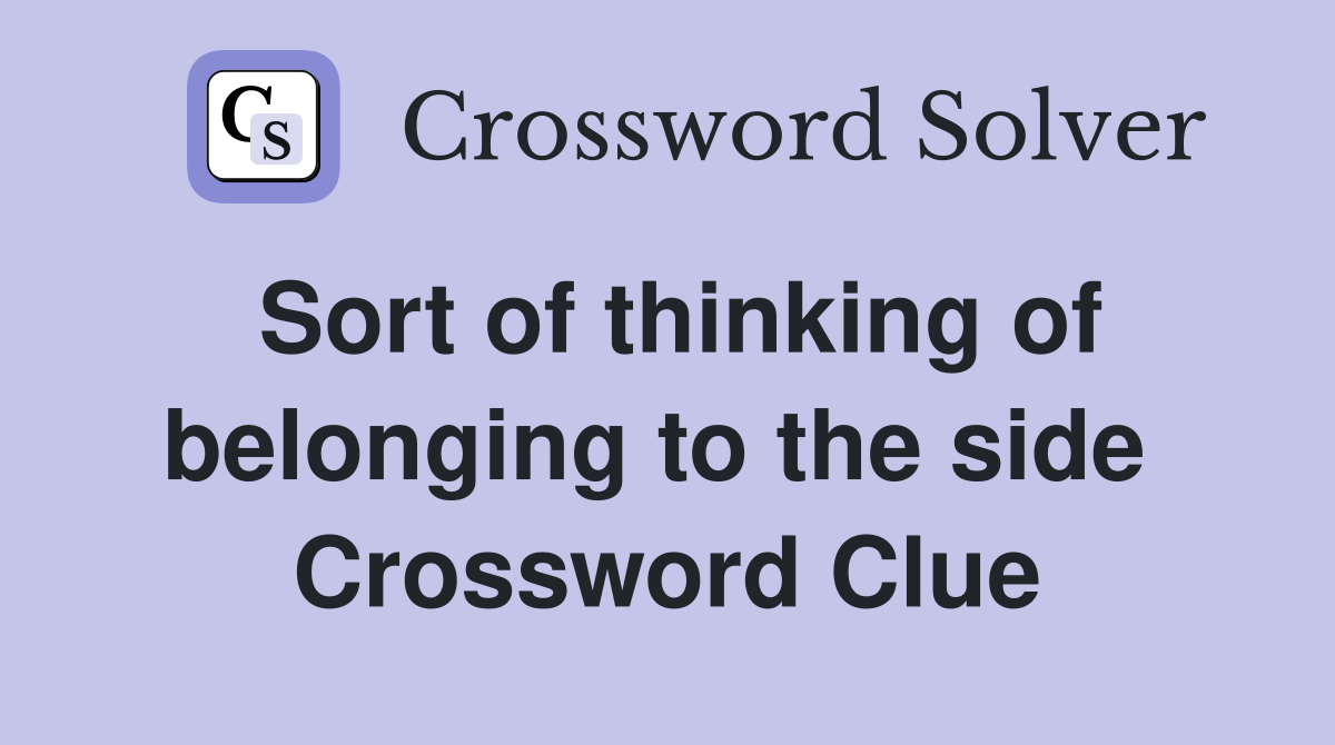 Sort of thinking of belonging to the side  Crossword Clue