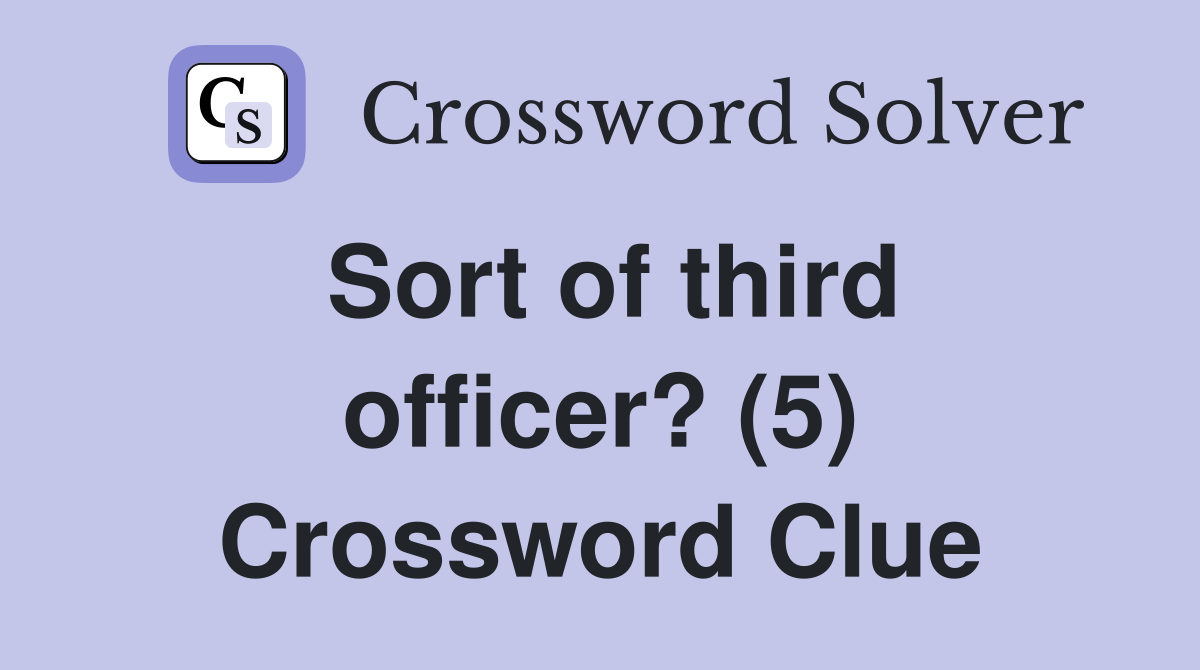 Sort of third officer? (5) Crossword Clue