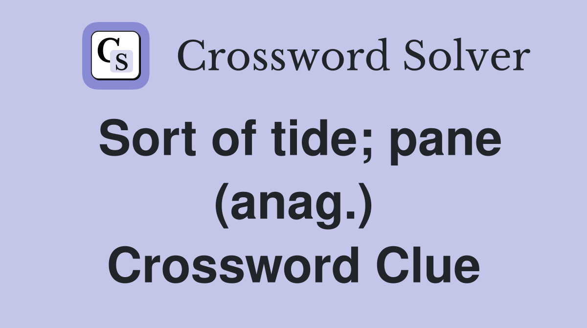 Sort of tide; pane (anag.) Crossword Clue