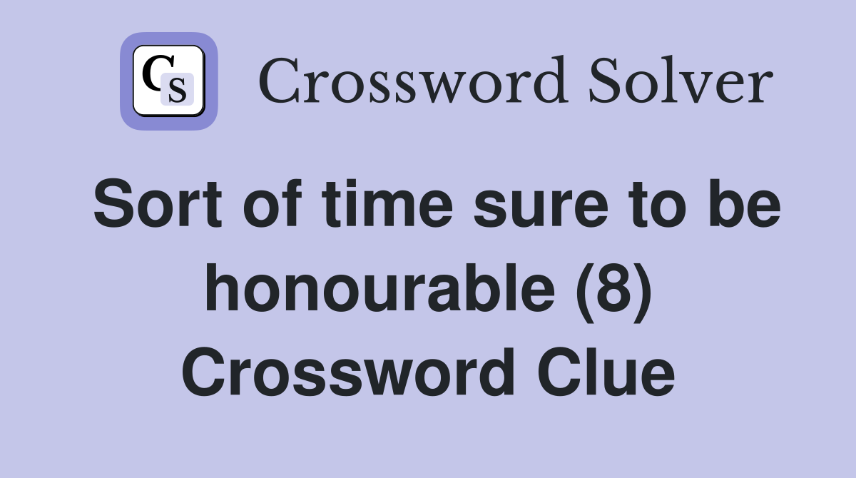 Sort of time sure to be honourable (8) Crossword Clue