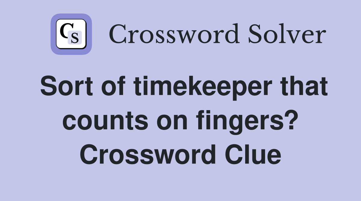 Sort of timekeeper that counts on fingers? Crossword Clue