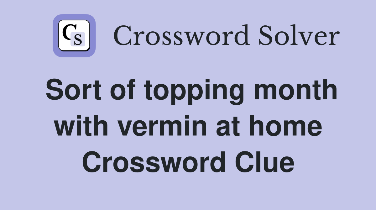 Sort of topping month with vermin at home Crossword Clue