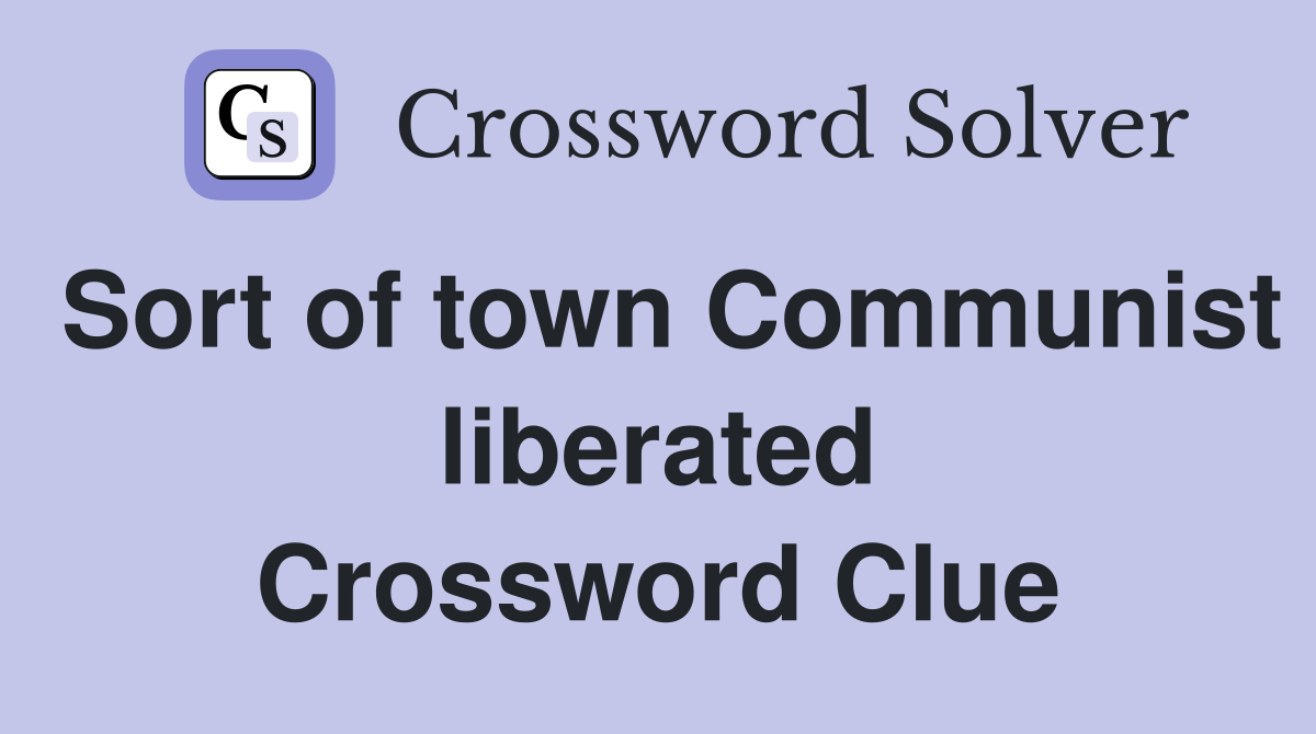 Sort of town Communist liberated Crossword Clue
