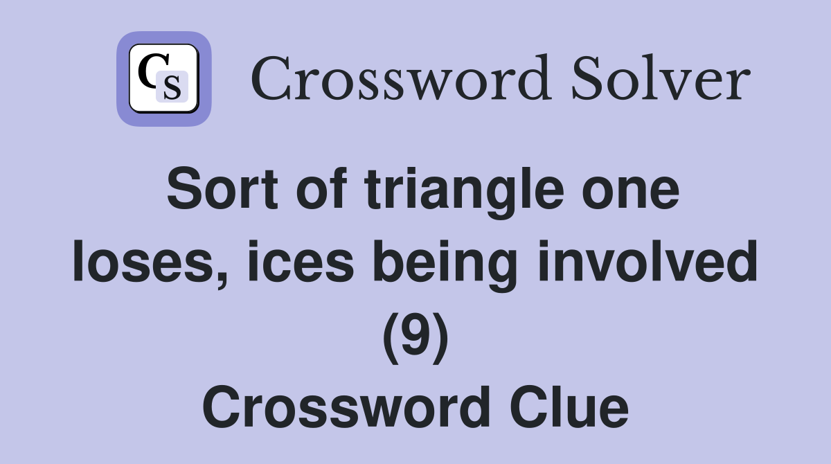 Sort of triangle one loses, ices being involved (9) Crossword Clue