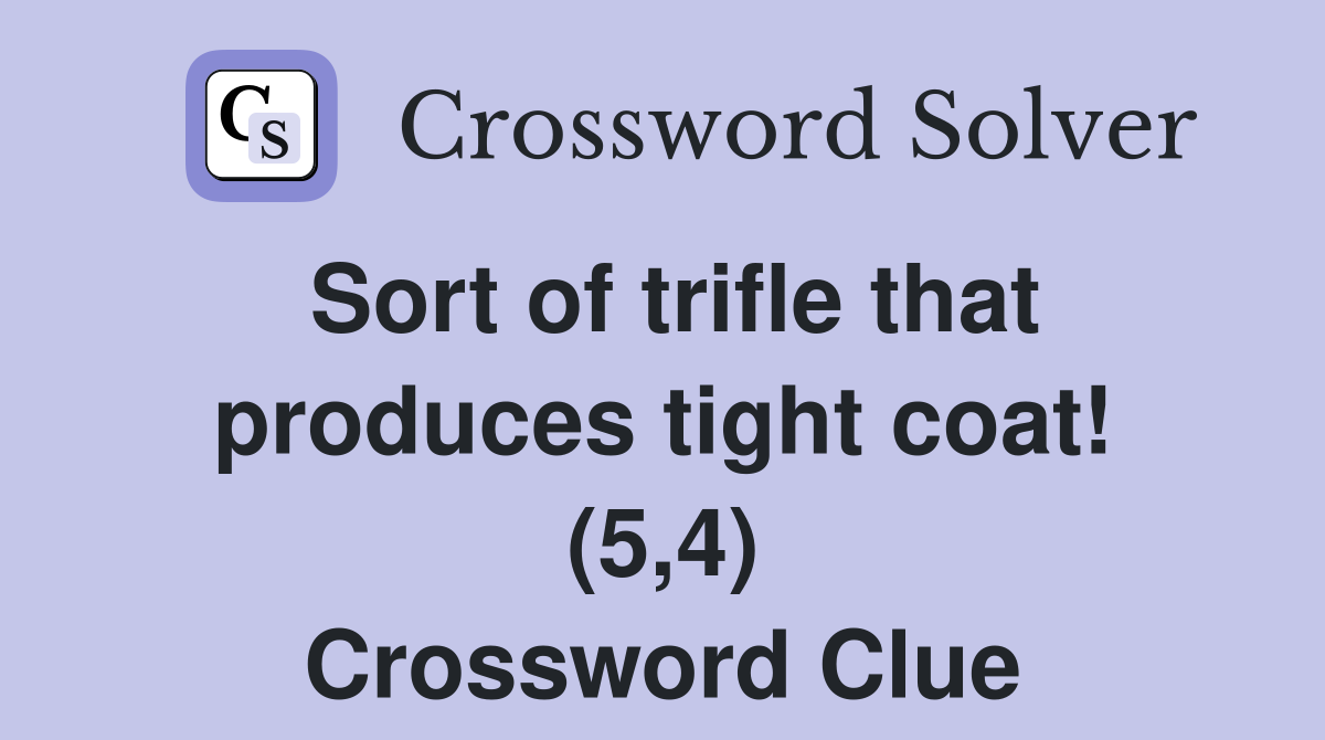 Sort of trifle that produces tight coat! (5,4) Crossword Clue