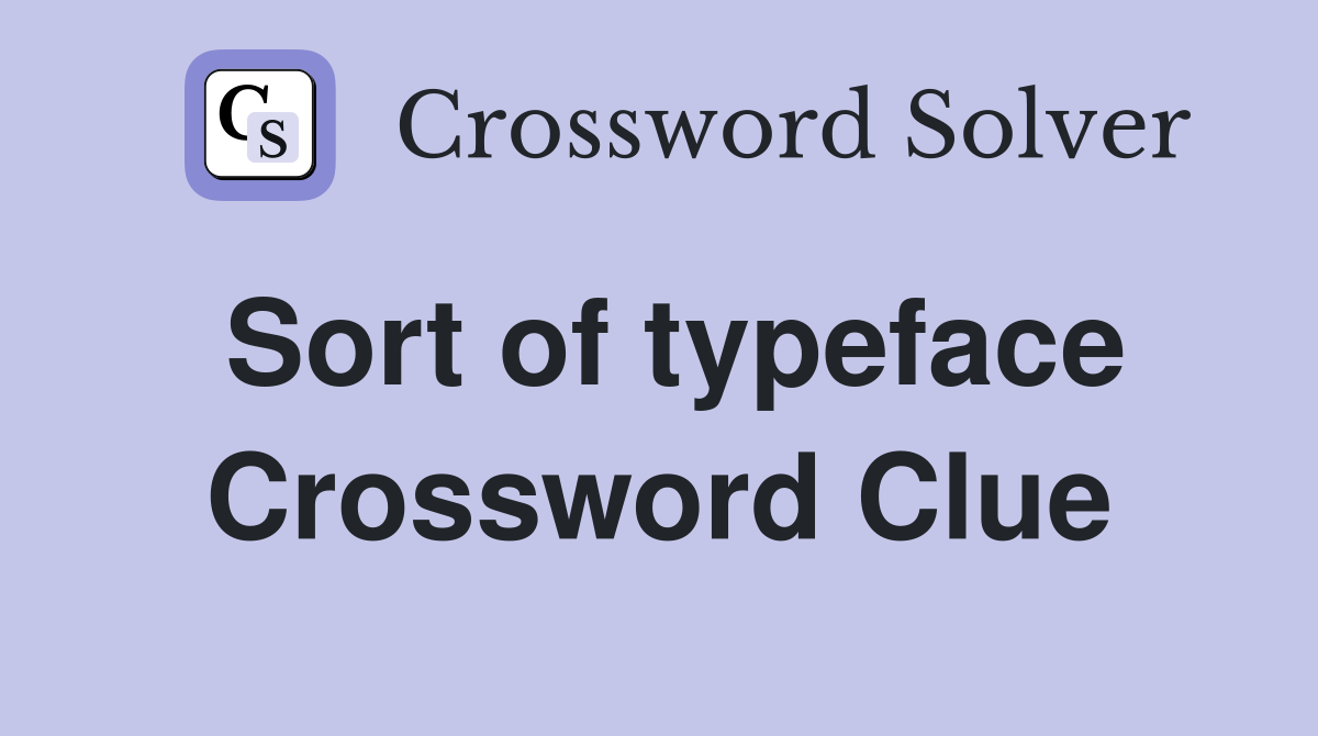 Sort of typeface Crossword Clue
