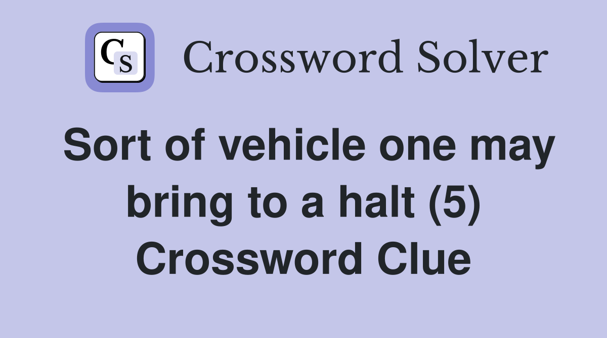 Sort of vehicle one may bring to a halt (5) Crossword Clue