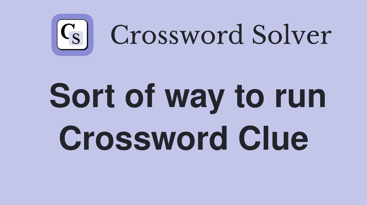 Sort of way to run Crossword Clue