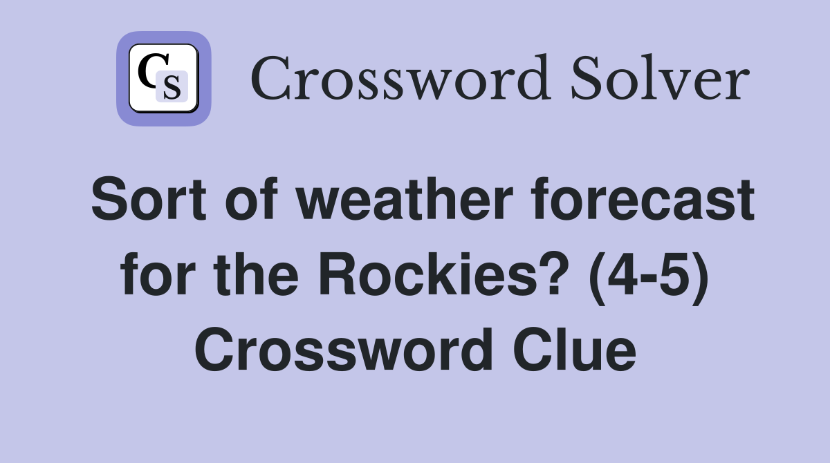 Sort of weather forecast for the Rockies? (4-5) Crossword Clue