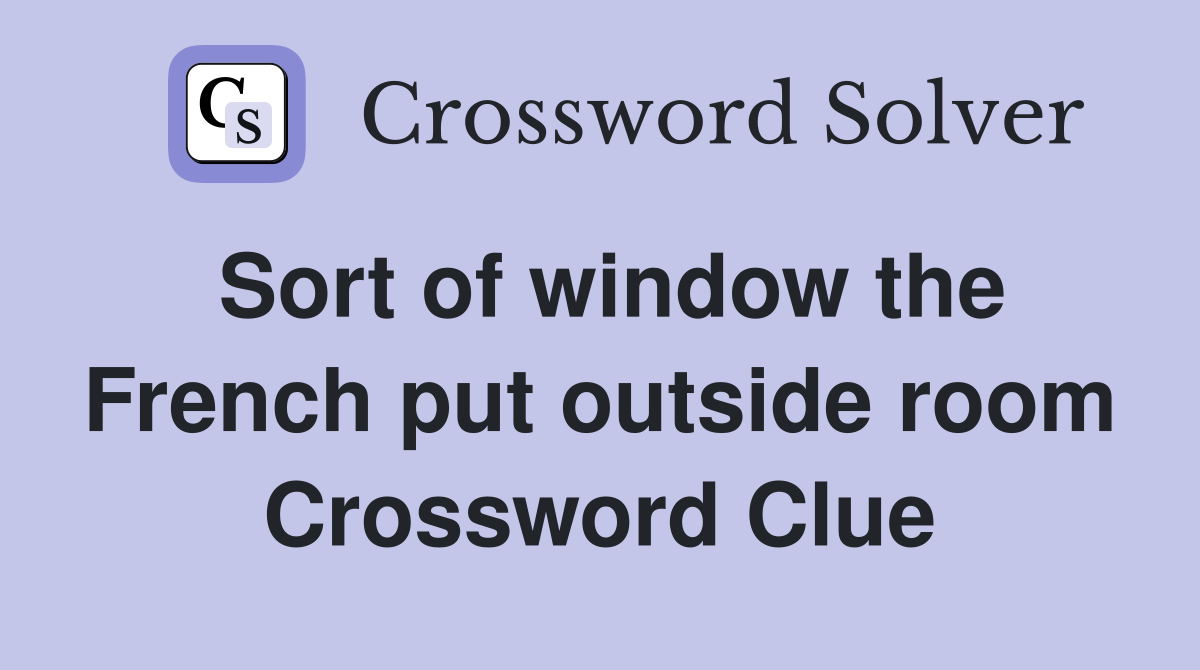 Sort of window the French put outside room Crossword Clue
