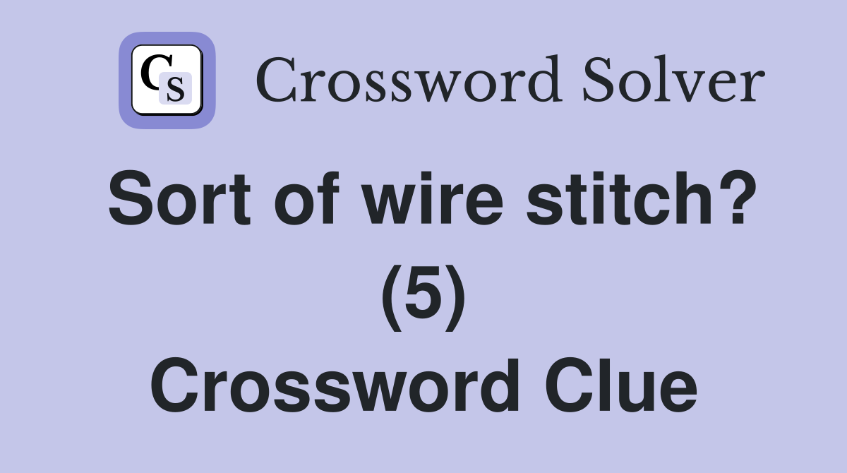 Sort of wire stitch? (5) Crossword Clue