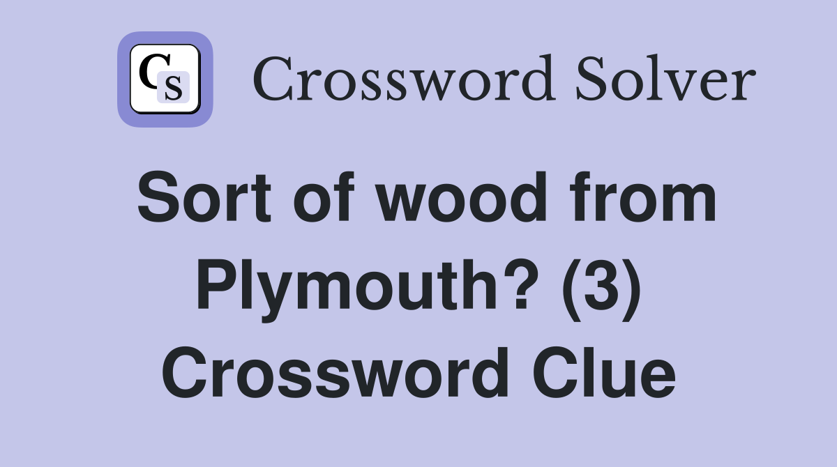 Sort of wood from Plymouth? (3) Crossword Clue
