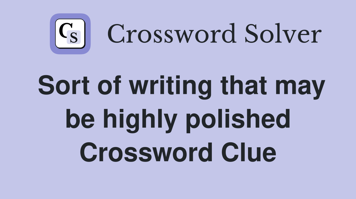 Sort of writing that may be highly polished Crossword Clue