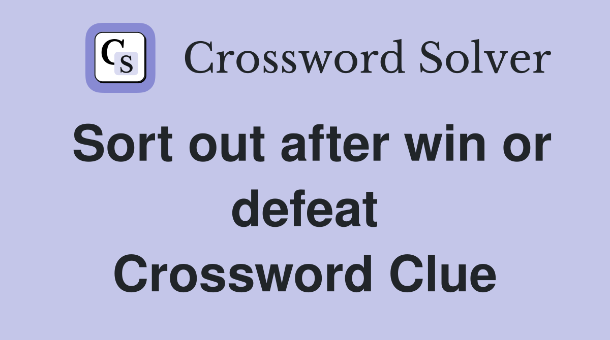 Sort out after win or defeat Crossword Clue