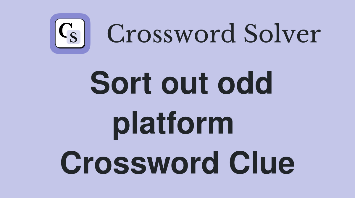 Sort out odd platform  Crossword Clue